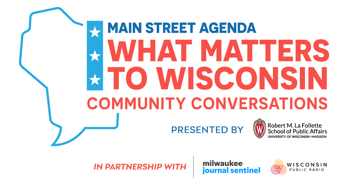 Logo for the Main Street Agenda, What Matters to Wisconsin, Community Conversations, presented by the La Follette School, in partnership with the Milwaukee Journal Sentinel and Wisconsin Public Radio